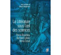 La Littérature sous l'oeil des sciences Pierre Bourdieu, Bernard Lahire, Mona Ozouf - Jean Goldzink - Presses Universitaires Rennes - broché - Essai