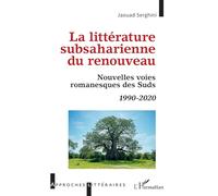 La littérature subsaharienne du renouveau Nouvelles voies romanesques des Suds - Jaouad Serghini - L'harmattan - broché - Essai