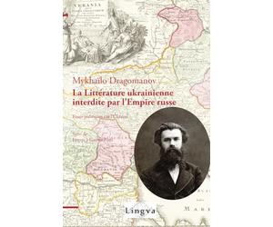 La Littérature ukrainienne interdite par l’Empire russe: Essais politiques sur l’Ukraine suivis de Lettres à Gaston Paris