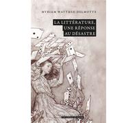 La littérature, une réponse au désastre - Myriam Watthée-Delmotte - Academie Royale Sciences Lettres - Poche - Essai