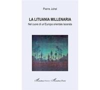 Pierre Juhel – La Lituania millenaria: Nel cuore di un’Europa orientale lacerata – Broché