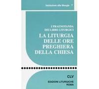 La Liturgia Delle Ore Preghiera Della Chiesa. I Praenotanda Dei Libri Liturgici