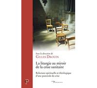 La Liturgie Au Miroir De La Crise Sanitaire - Relecture Spirituelle Et Théologique D'une Pastorale De Crise