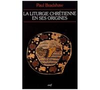 La Liturgie Chrétienne En Ses Origines - Sources Et Méthodes