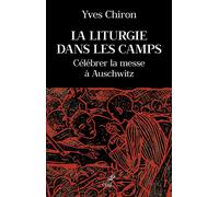 La liturgie dans les camps Célébrer la messe à Auschwitz - Yves Chiron - Cerf - broché - Essai
