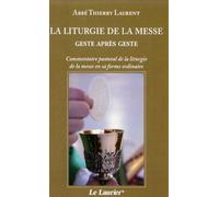 La liturgie de la messe geste après geste: Commentaire pastoral de la liturgie de la messe en sa forme ordinaire