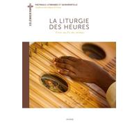 La Liturgie des Heures Prier au fil du temps