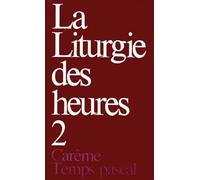 La Liturgie Des Heures - Tome 2, Carême, Temps Pascal