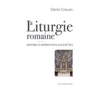 La liturgie romaine Histoire et repères pour aujourd’hui - Denis Crouan - Tequi - broché - Essai