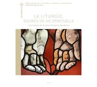 La Liturgie, Source De Vie Spirituelle - Une Lecture De La Lettre Desiderio Desideravi