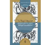 La llaga colonial: ensayos para una nueva filología transatlántica