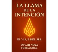LA LLAMA DE LA INTENCIÓN: EL VIAJE DEL SER
