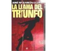 La Llama Del Triunfo - José Mª García-Luján Martínez José Mª García - Luján Martínez (Auteur)