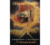 LA LLAMA ETERNA: Simbología y mitología en William Blake