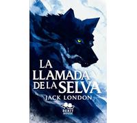 La llamada de la selva: Clásico de aventuras sobre supervivencia, naturaleza y libertad