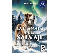 La Llamada de lo Salvaje para Estudiantes de Español. Nivel A2. Principiantes.: Call of the Wild for Spanish Learners. Level A2. Beginners.