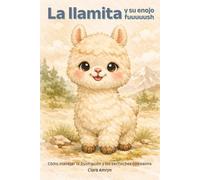 La llamita y su enojo fuuuuush: Un cuento infantil para aprender a manejar el enojo y las emociones fuertes con calma y amor - Libro en español