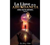 La Llave de la Abundancia Esta en tu mente: Ten Fe