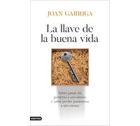 La llave de la buena vida: Saber ganar sin perderse a uno mismo y saber perder ganándose a uno mismo