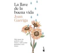 La llave de la buena vida: Saber ganar sin perderse a uno mismo y saber perder ganándose a uno mismo