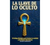 La Llave de lo oculto: Bio-Sincronía: El método biológico para manifestar abundancia cuando la Ley de Atracción falla (Neurociencia, PNL y espiritualidad).Abundancia real