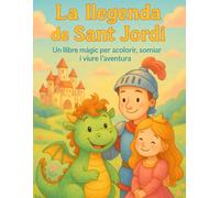 La llegenda de Sant Jordi: Un llibre màgic per acolorir, somiar i viure l’aventura!