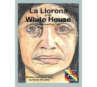 La Llorona In The White House: A Mexican Folk Tale Paperback Book By Denis O'leary