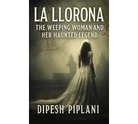 La Llorona: The Weeping Woman and Her Haunted Legend