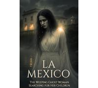 La Llorona: The Weeping Woman of Mexico’s Eternal Curse