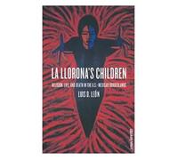 La Llorona's Children: Religion, Life And Death In The U.S.-Mexican Borderlands