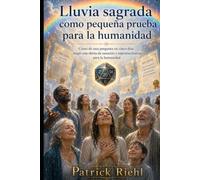 La Lluvia Sagrada como pequeña prueba para la humanidad: Sanación, rejuvenecimiento y comienzo de la Edad de Oro