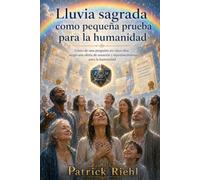 La Lluvia Sagrada como pequeña prueba para la humanidad: Sanación, rejuvenecimiento y comienzo de la Edad de Oro