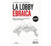La lobby ebraica. Mito e realtà di un «potere forte» in Italia e nel mondo
