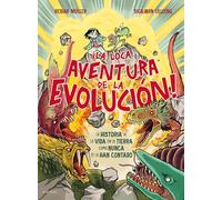 ¡La loca aventura de la evolución!/ Life Is Dangerous!: La Historia De La Vida En La Tierra Como Nunca Te La Han Contado/ the Amazing Story of the Evolution of Life from Bacteria to You