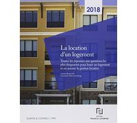 La location d'un logement: Toutes les réponses aux questions les plus fréquentes pour louer un logement et en assurer la gestion locative