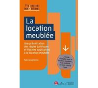 La Location Meublée - Une Présentation Des Règles Juridiques Et Fiscales Applicables À La Location Meublée