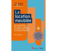 La location meublée Une présentation des règles juridiques et fiscales applicables à la location meublée - Le mode d'emploi pour la location meublée... bail mobilité, Airbnb, contrat type - Patrice Ba