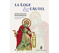 La Loge et l'Autel Michael Heinrich Weninger (Auteur), Gérard Icart (Traduction)