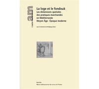 La loge et le fondouk - les dimensions spatiales des pratiques marchandes en Méditerranée, Moyen âge, Époque moderne Les dimensions spatiales des pratiques marchandes en Méditerranée Moyen Age - Epoqu