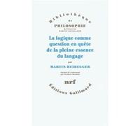 Martin Heidegger – La logique comme question en quête de la pleine essence du langage – Broché