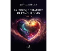 La Logique créatrice de l'amour divin - Tome 3 - Jean-Marc Simard - Trois Colonnes - broché - Essai