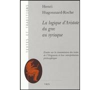 La Logique D'aristote Du Grec Au Syriaque - Etudes Sur La Transmission Des Textes De L'organon Et Leur Interprétation Philosophique