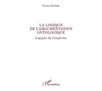 La logique de l’argumentation ontologique Logique de l’implicite - Farès Chalabi - L'harmattan - broché - Essai