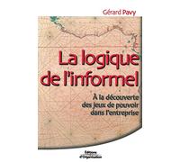 La Logique de l'informel : A la découverte des jeux de pouvoir dans l'entreprise