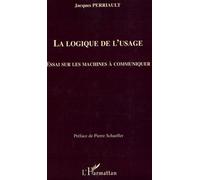 La logique de l'usage Essai sur les machines à communiquer - Jacques Perriault - L'harmattan - broché - Essai