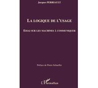 La logique de l'usage Essai sur les machines à communiquer - Jacques Perriault - L'harmattan - broché - Essai