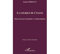 La logique de l'usage Essai sur les machines à communiquer - Jacques Perriault - L'harmattan - broché - Essai