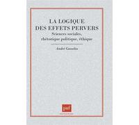 La logique des effets pervers Sciences sociales, rhétorique politique, éthique - André Gosselin - Puf - broché - Livre