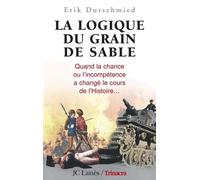 La logique du grain de sable Quand la chance ou l'incompétence a changé le cours de l'histoire... - The Hinge Factor - How chance and stupidity have changed history - Erik Durschmied - Lattes - broché