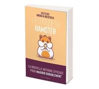 La Logique Du Hamster - La Nouvelle Méthode Pour Maigrir Durablement
